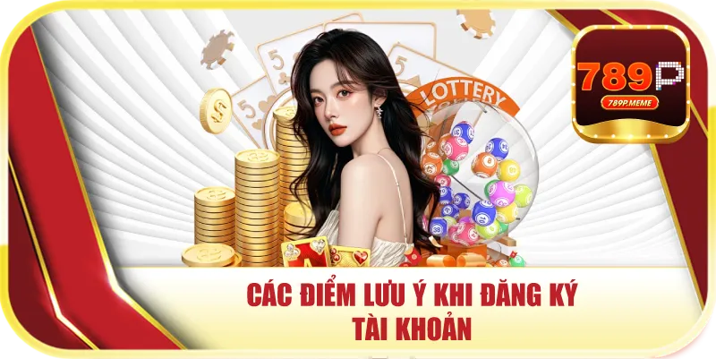 Các điểm lưu ý khi đăng ký tài khoản