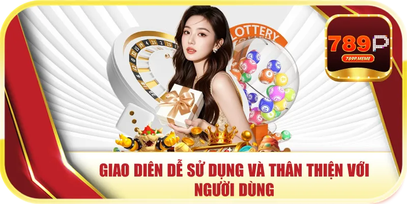 Giao diên dễ sử dụng và thân thiện với người dùng